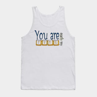 You are exactly my type Tank Top